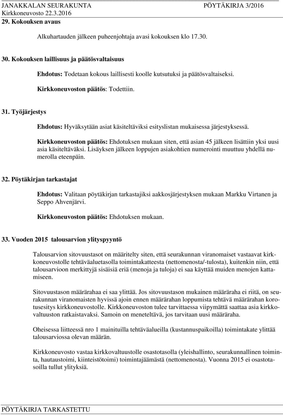 Työjärjestys Ehdotus: Hyväksytään asiat käsiteltäviksi esityslistan mukaisessa järjestyksessä.