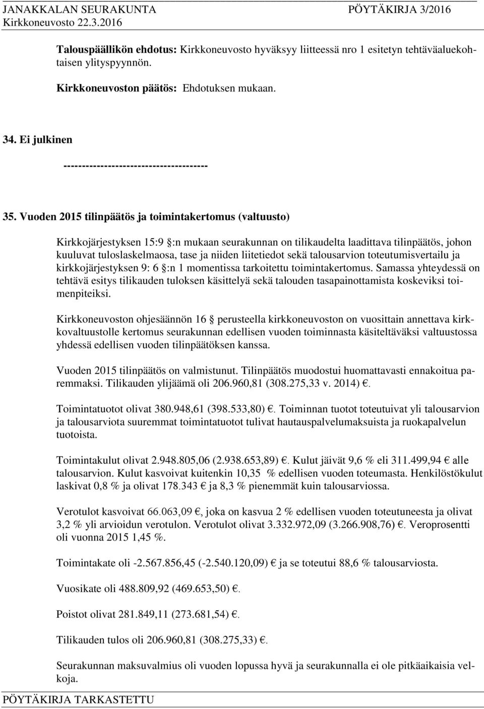 liitetiedot sekä talousarvion toteutumisvertailu ja kirkkojärjestyksen 9: 6 :n 1 momentissa tarkoitettu toimintakertomus.