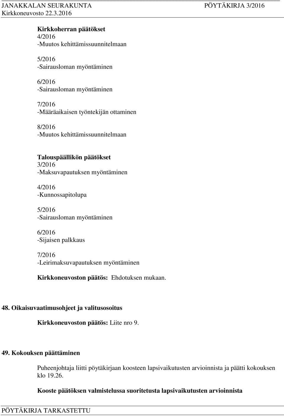 6/2016 -Sijaisen palkkaus 7/2016 -Leirimaksuvapautuksen myöntäminen 48. Oikaisuvaatimusohjeet ja valitusosoitus Kirkkoneuvoston päätös: Liite nro 9. 49.