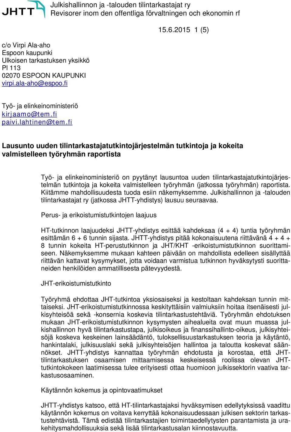 fi Lausunto uuden tilintarkastajatutkintojärjestelmän tutkintoja ja kokeita valmistelleen työryhmän raportista Työ- ja elinkeinoministeriö on pyytänyt lausuntoa uuden