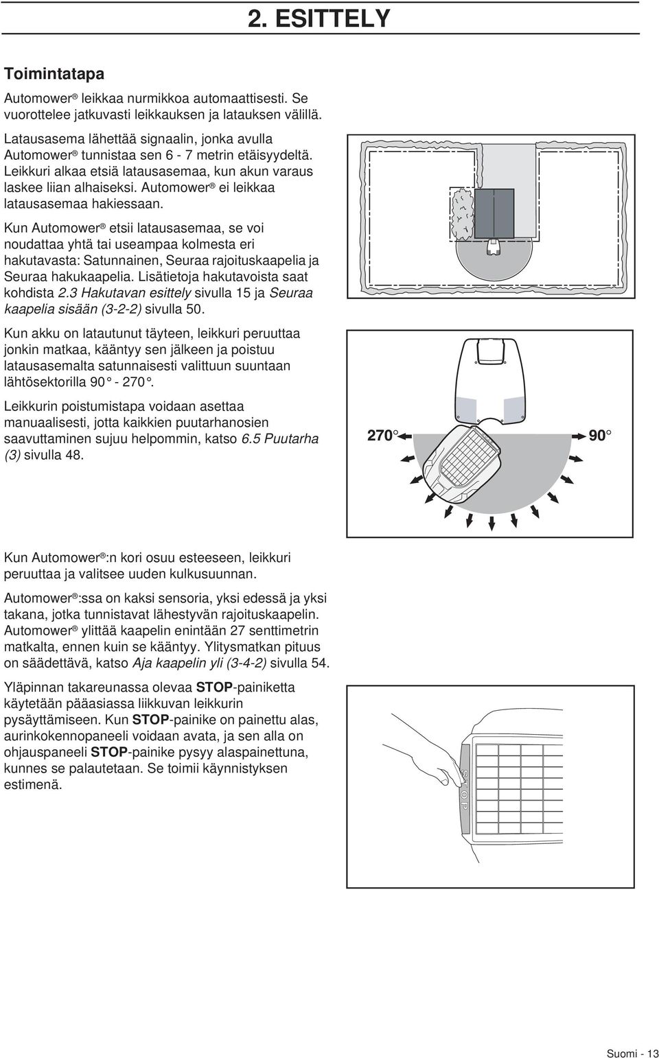 Automower ei leikkaa latausasemaa hakiessaan.