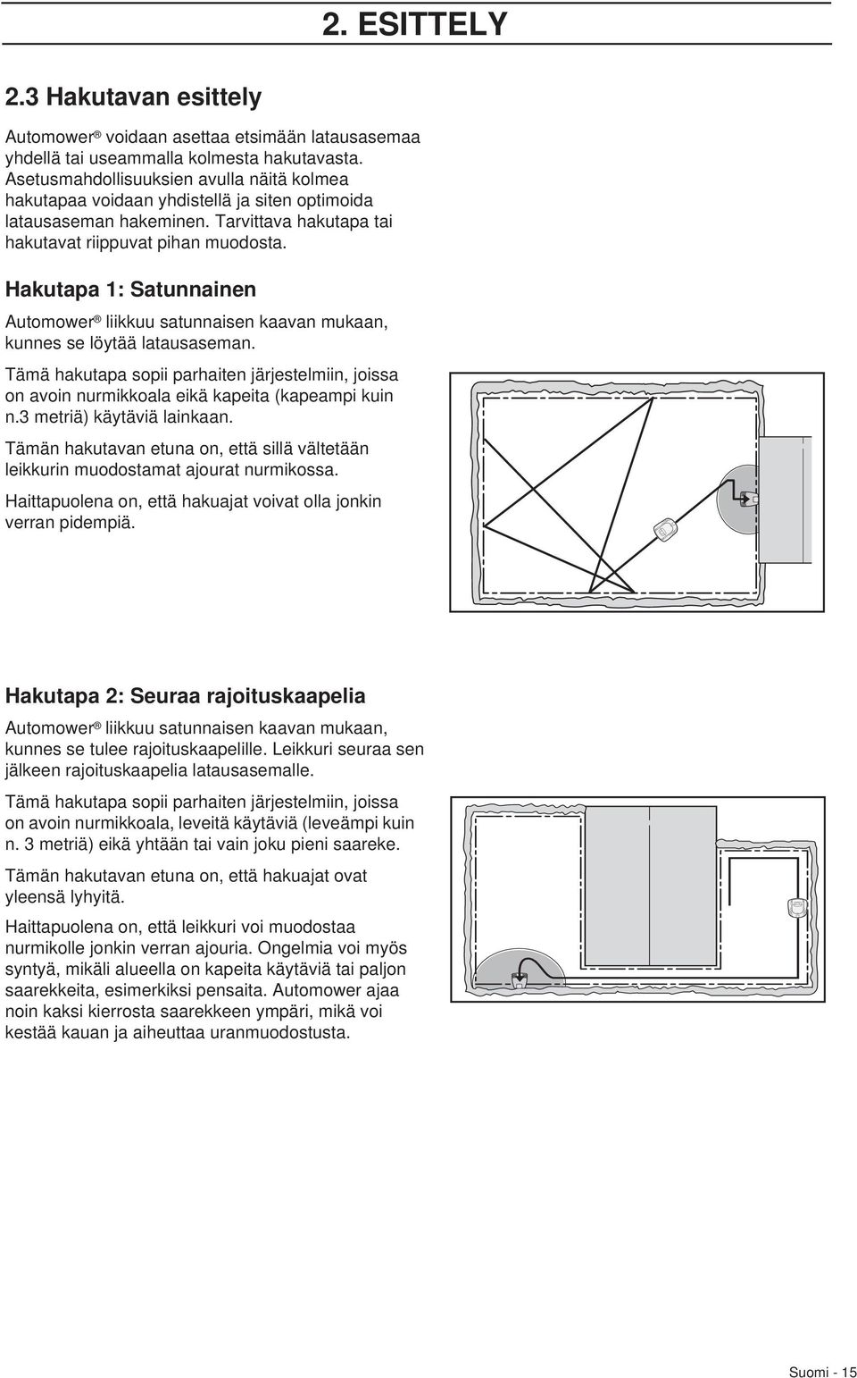 Hakutapa 1: Satunnainen Automower liikkuu satunnaisen kaavan mukaan, kunnes se löytää latausaseman.