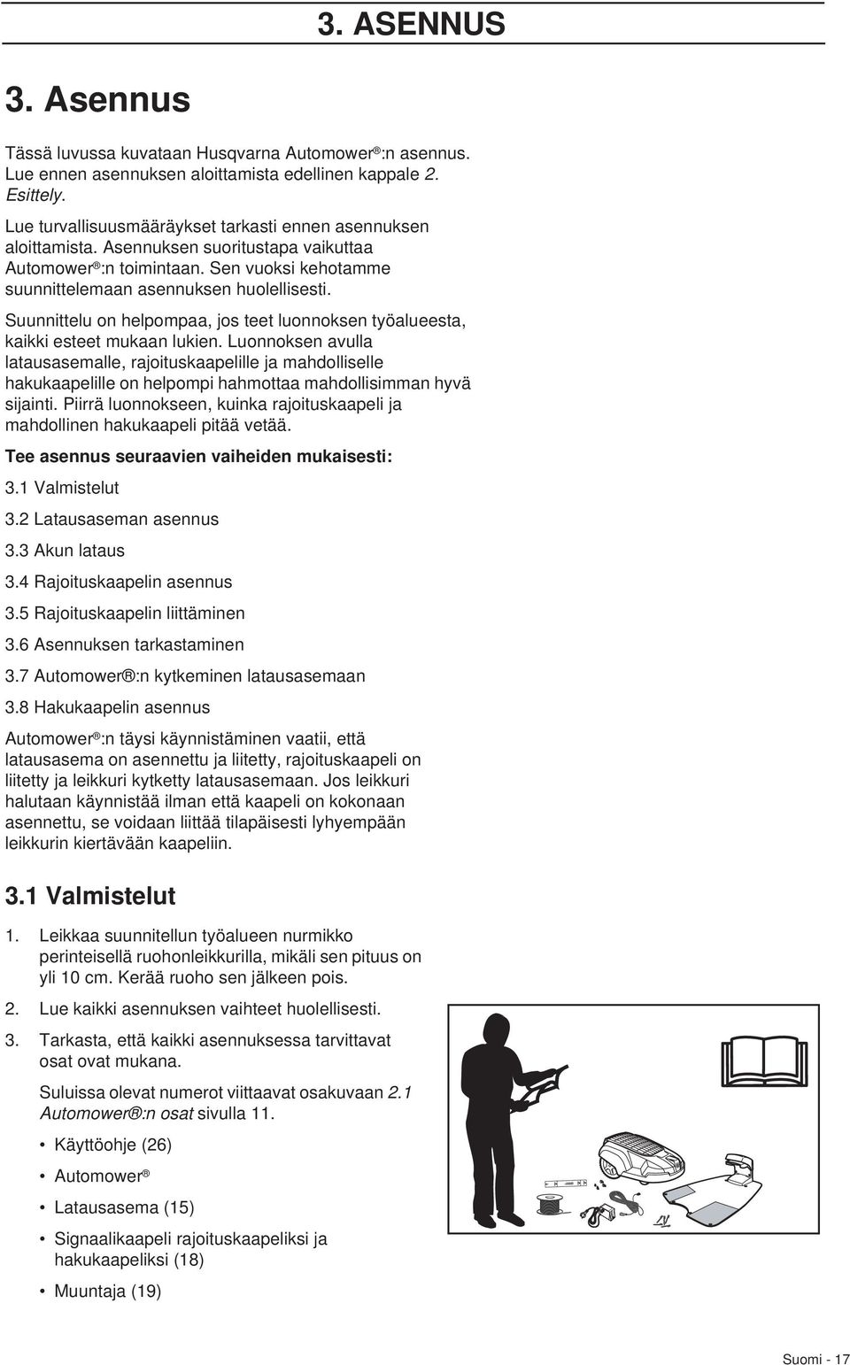 Suunnittelu on helpompaa, jos teet luonnoksen työalueesta, kaikki esteet mukaan lukien.