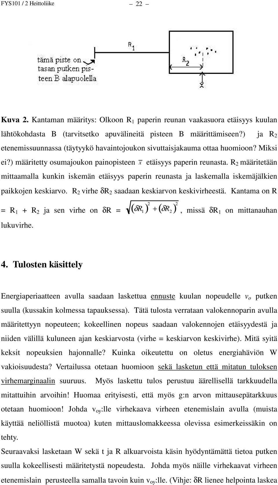 R 2 määritetään mittaamalla kunkin iskemän etäisyys paperin reunasta ja laskemalla iskemäjälkien paikkojen keskiarvo. R 2 virhe δr 2 saadaan keskiarvon keskivirheestä.