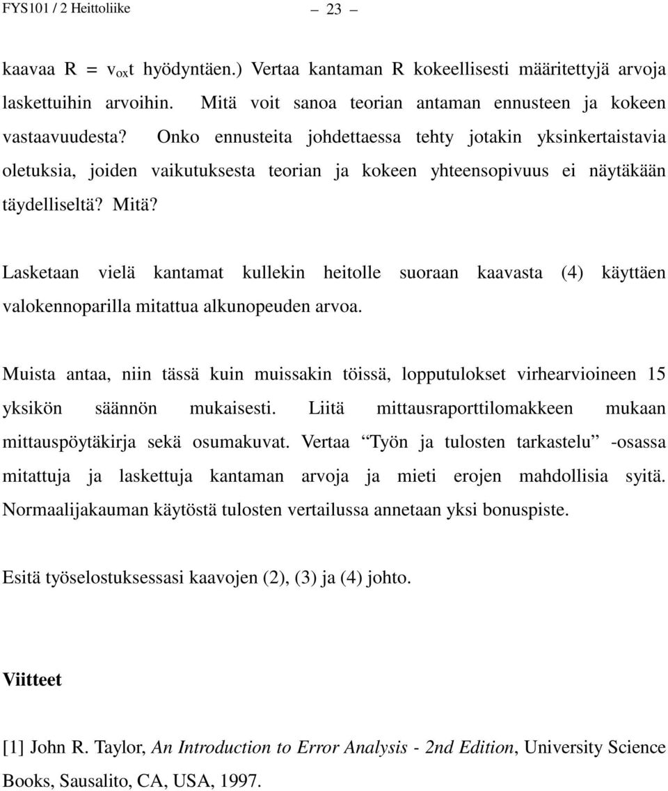 Lasketaan vielä kantamat kullekin heitolle suoraan kaavasta (4) käyttäen valokennoparilla mitattua alkunopeuden arvoa.