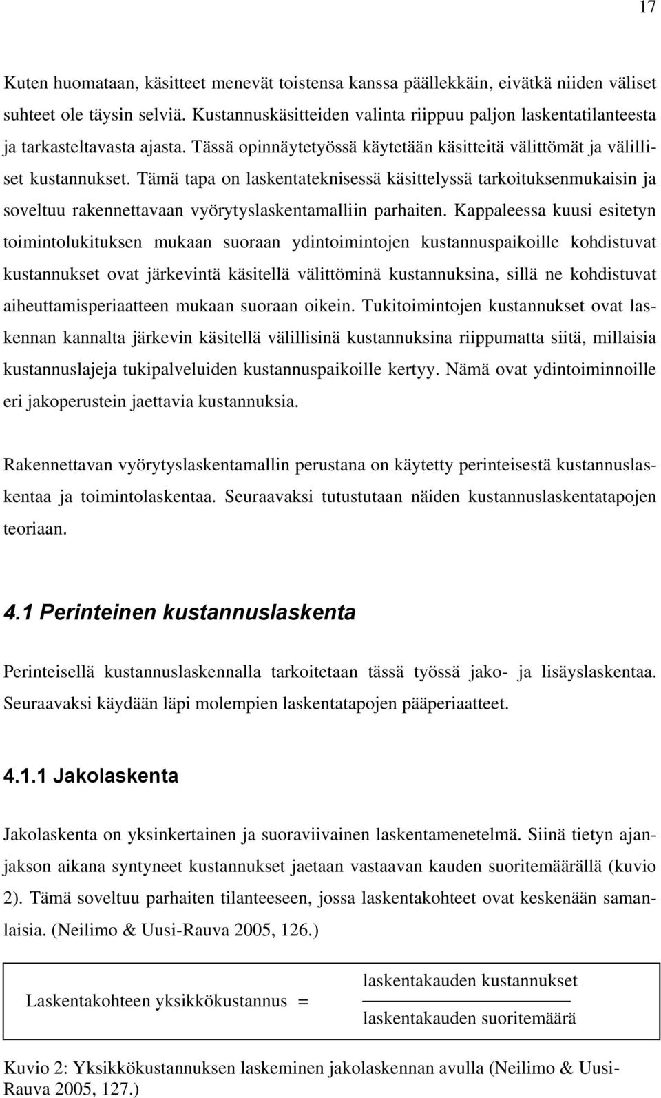 Tämä tapa on laskentateknisessä käsittelyssä tarkoituksenmukaisin ja soveltuu rakennettavaan vyörytyslaskentamalliin parhaiten.