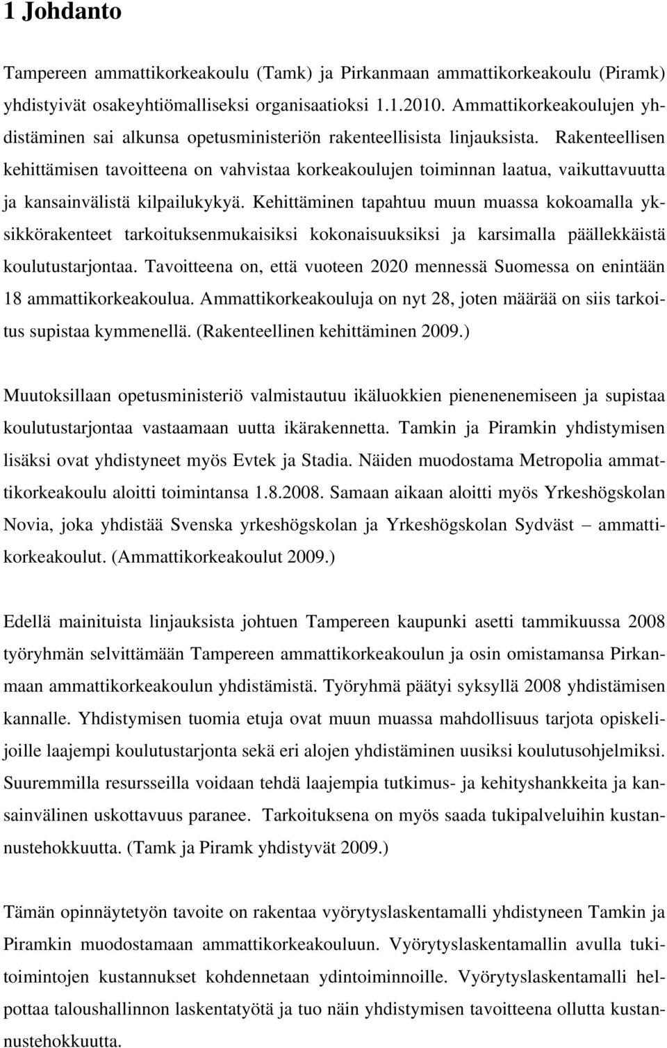 Rakenteellisen kehittämisen tavoitteena on vahvistaa korkeakoulujen toiminnan laatua, vaikuttavuutta ja kansainvälistä kilpailukykyä.