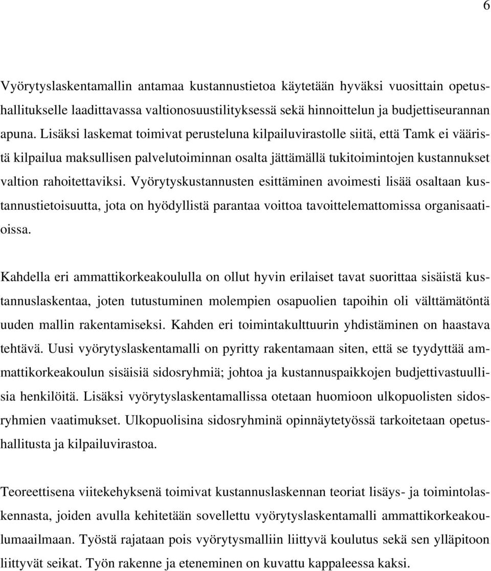 Vyörytyskustannusten esittäminen avoimesti lisää osaltaan kustannustietoisuutta, jota on hyödyllistä parantaa voittoa tavoittelemattomissa organisaatioissa.