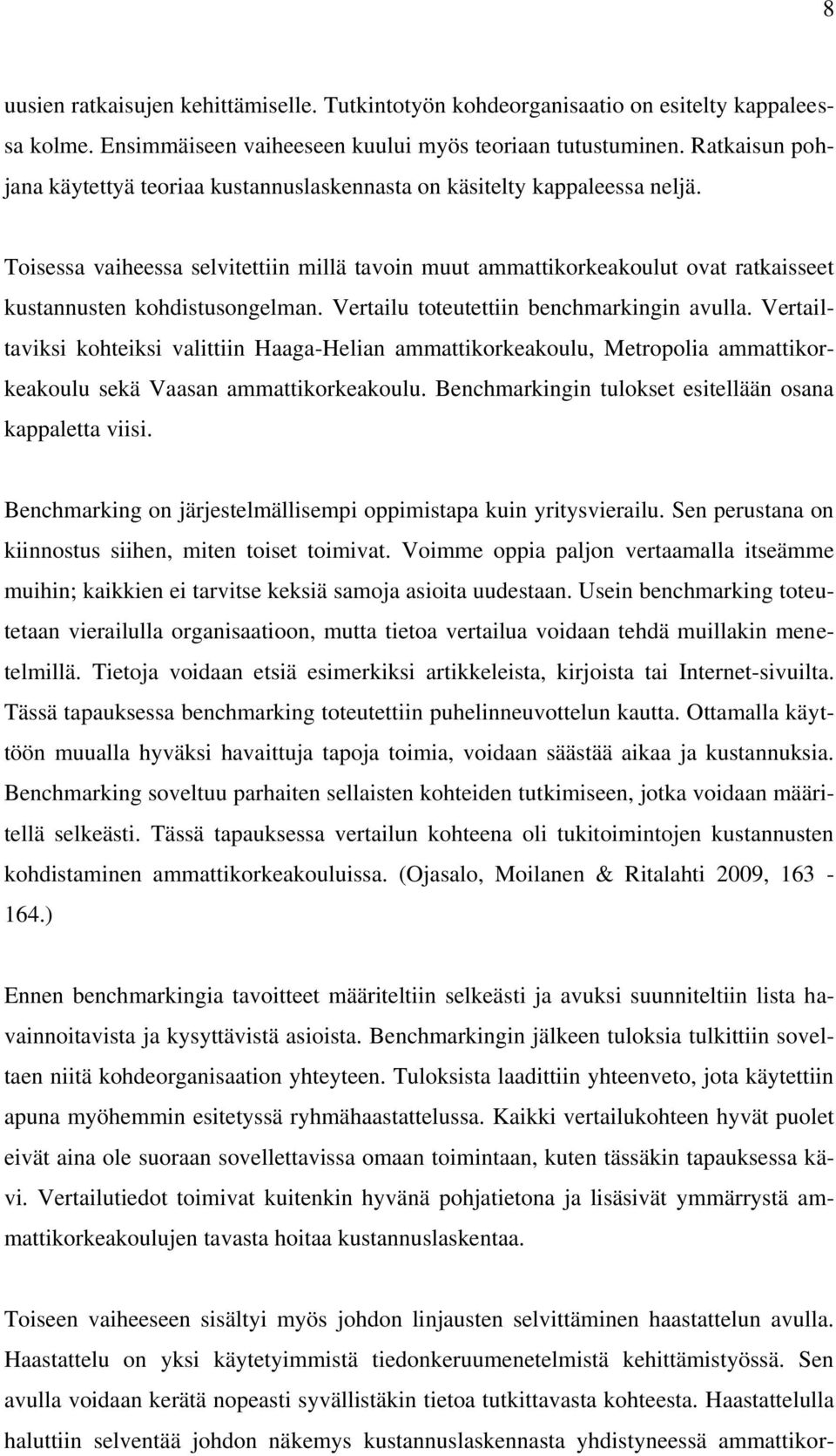 Toisessa vaiheessa selvitettiin millä tavoin muut ammattikorkeakoulut ovat ratkaisseet kustannusten kohdistusongelman. Vertailu toteutettiin benchmarkingin avulla.