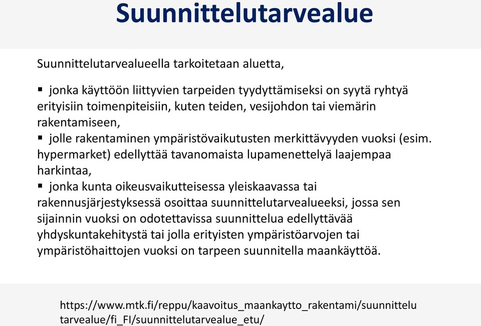 hypermarket) edellyttää tavanomaista lupamenettelyä laajempaa harkintaa, jonka kunta oikeusvaikutteisessa yleiskaavassa tai rakennusjärjestyksessä osoittaa suunnittelutarvealueeksi, jossa sen