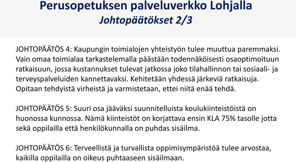 Kehitetään yhdessä järkeviä ratkaisuja. Opitaan tehdyistä virheistä ja varmistetaan, ettei niitä enää tehdä.