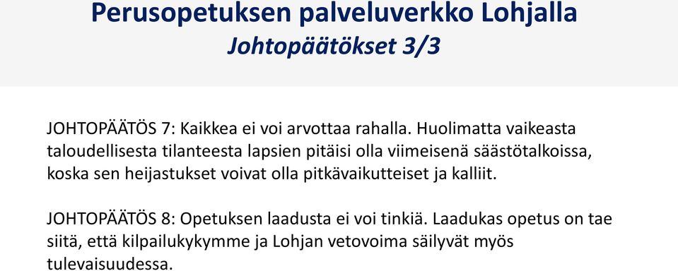 sen heijastukset voivat olla pitkävaikutteiset ja kalliit.