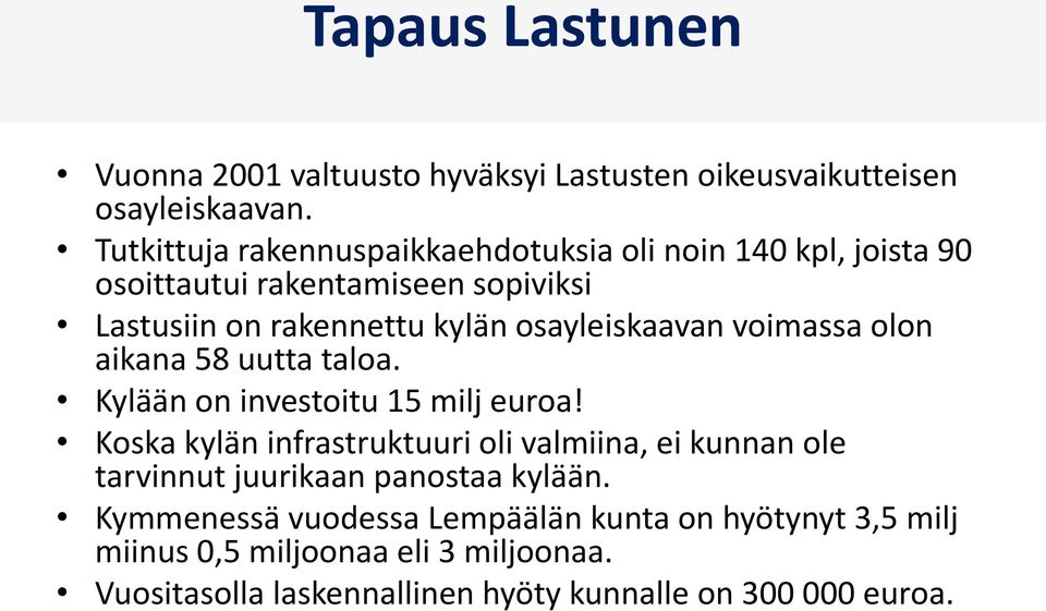 osayleiskaavan voimassa olon aikana 58 uutta taloa. Kylään on investoitu 15 milj euroa!