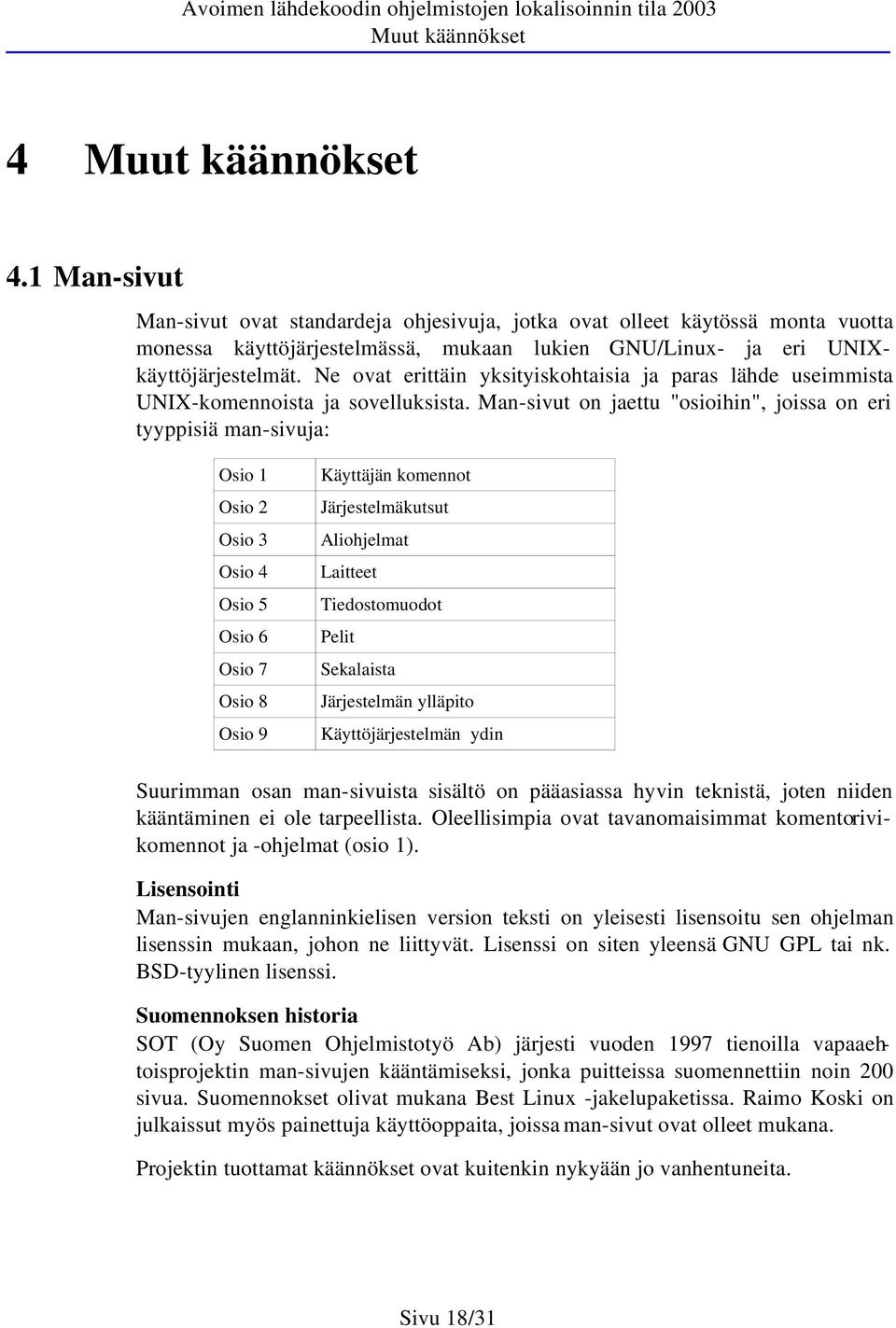 Ne ovat erittäin yksityiskohtaisia ja paras lähde useimmista UNIX-komennoista ja sovelluksista.