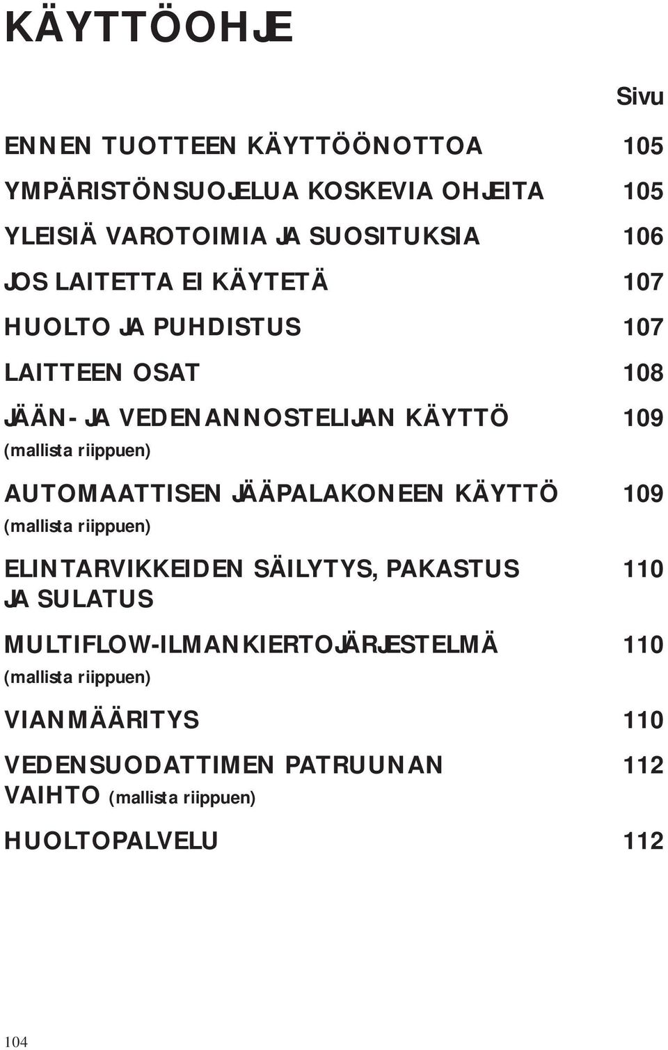 VEDENANNOSTELIJAN KÄYTTÖ 109 AUTOMAATTISEN JÄÄPALAKONEEN KÄYTTÖ 109 ELINTARVIKKEIDEN SÄILYTYS, PAKASTUS 110