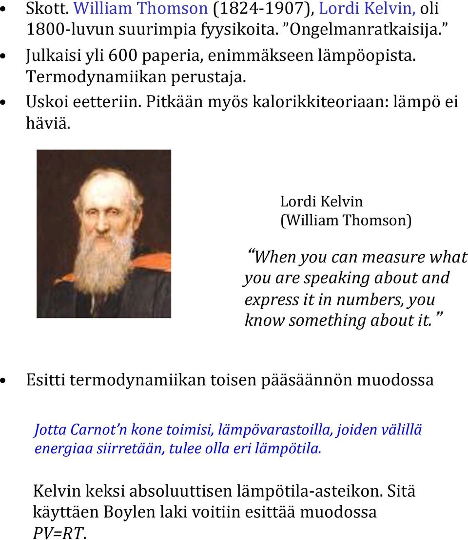 Lordi Kelvin (William Thomson) When you can measure what you are speaking about and express it in numbers, you know something about it.
