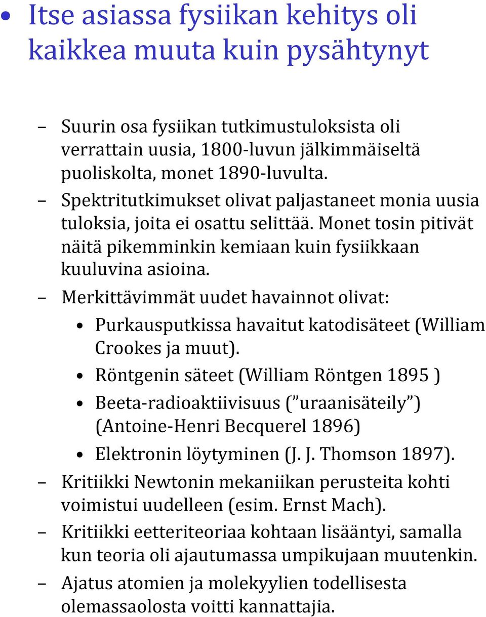 Merkittävimmät uudet havainnot olivat: Purkausputkissa havaitut katodisäteet (William Crookes ja muut).