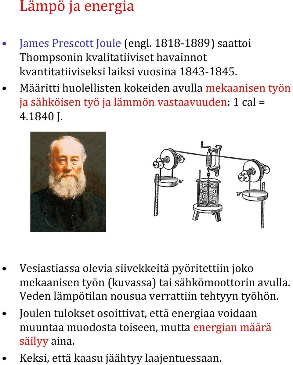 Määritti huolellisten kokeiden avulla mekaanisen työn ja sähköisen työ ja lämmön vastaavuuden: 1 cal = 4.1840 J.