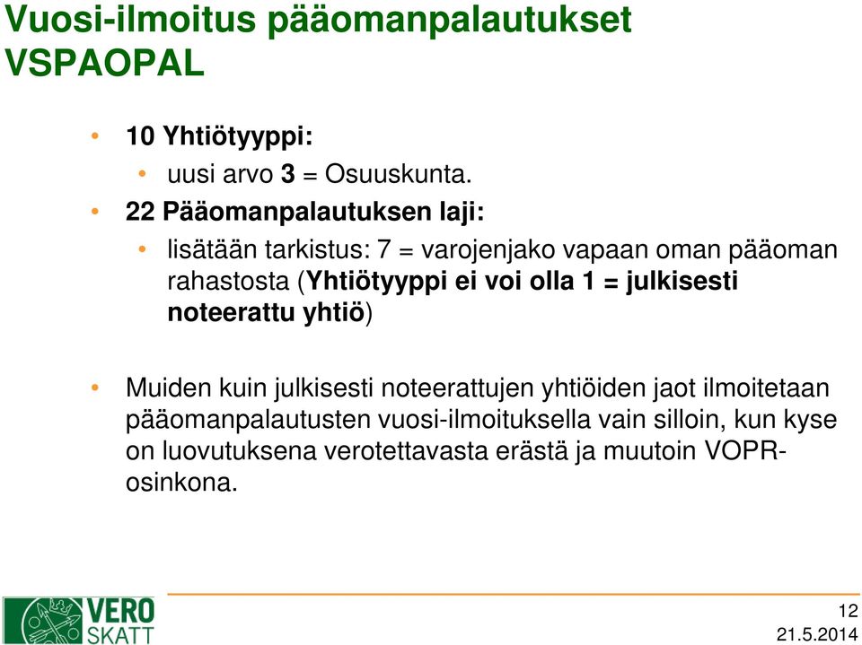 ei voi olla 1 = julkisesti noteerattu yhtiö) Muiden kuin julkisesti noteerattujen yhtiöiden jaot