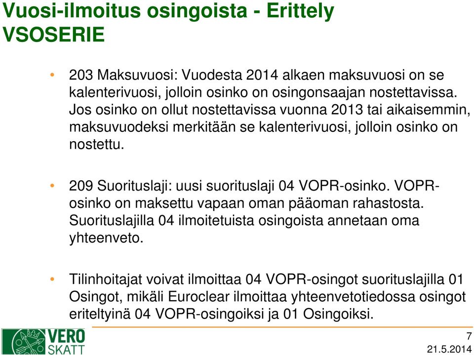 209 Suorituslaji: uusi suorituslaji 04 VOPR-osinko. VOPRosinko on maksettu vapaan oman pääoman rahastosta.