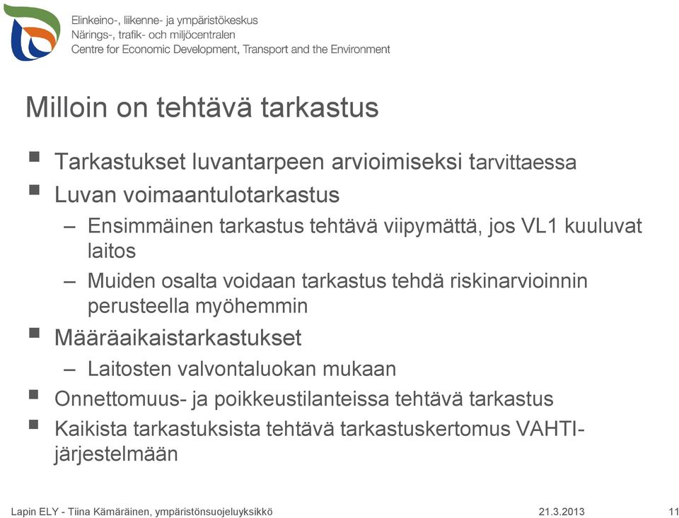 riskinarvioinnin perusteella myöhemmin Määräaikaistarkastukset Laitosten valvontaluokan mukaan Onnettomuus- ja