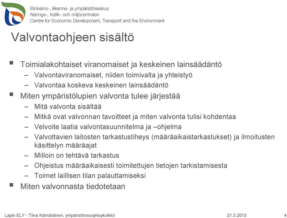 kohdentaa Velvoite laatia valvontasuunnitelma ja ohjelma Valvottavien laitosten tarkastustiheys (määräaikaistarkastukset) ja ilmoitusten käsittelyn määräajat