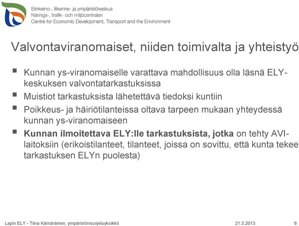 häiriötilanteissa oltava tarpeen mukaan yhteydessä kunnan ys-viranomaiseen Kunnan ilmoitettava ELY:lle