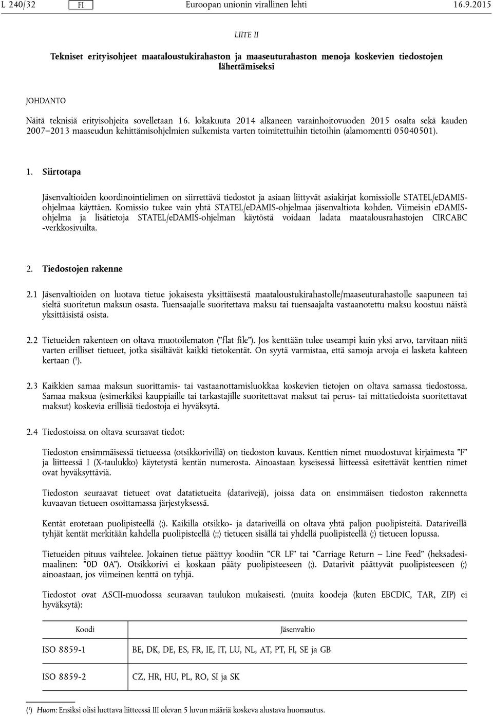 Siirtotapa Jäsenvaltioiden koordinointielimen on siirrettävä tiedostot ja asiaan liittyvät asiakirjat komissiolle STATEL/eDAMISohjelmaa käyttäen.