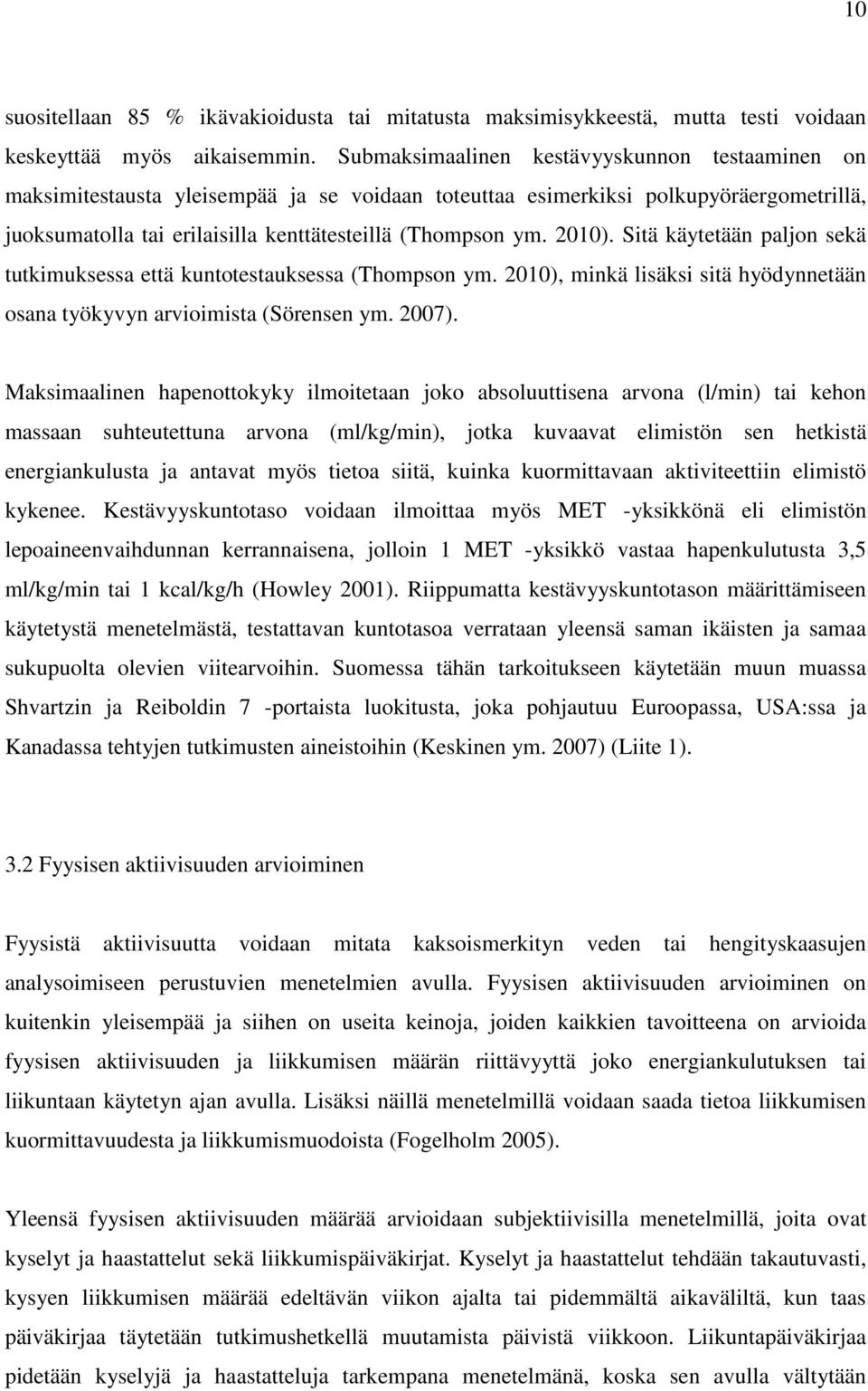 2010). Sitä käytetään paljon sekä tutkimuksessa että kuntotestauksessa (Thompson ym. 2010), minkä lisäksi sitä hyödynnetään osana työkyvyn arvioimista (Sörensen ym. 2007).