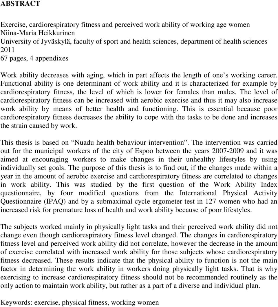 Functional ability is one determinant of work ability and it is characterized for example by cardiorespiratory fitness, the level of which is lower for females than males.