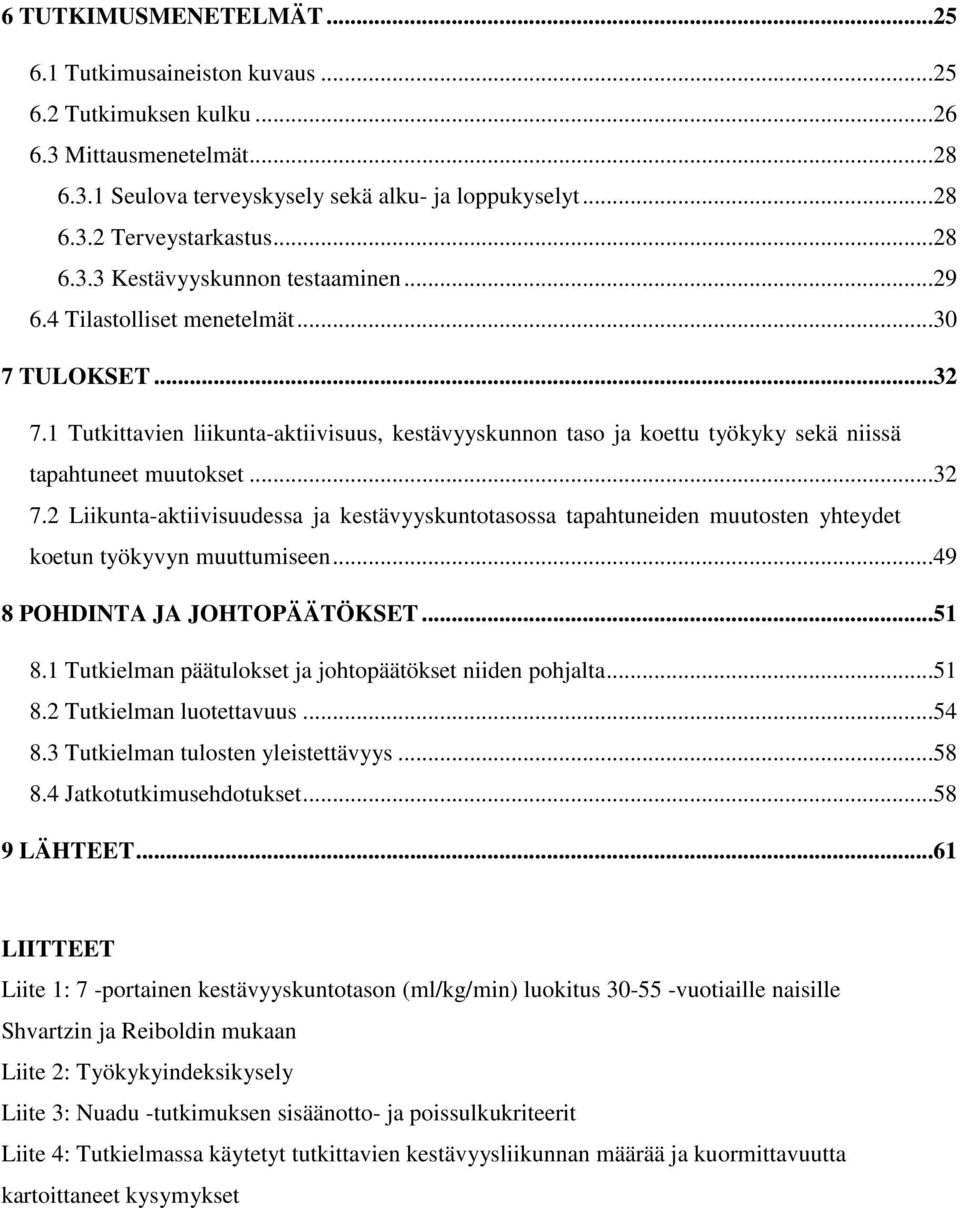 1 Tutkittavien liikunta-aktiivisuus, kestävyyskunnon taso ja koettu työkyky sekä niissä tapahtuneet muutokset...32 7.