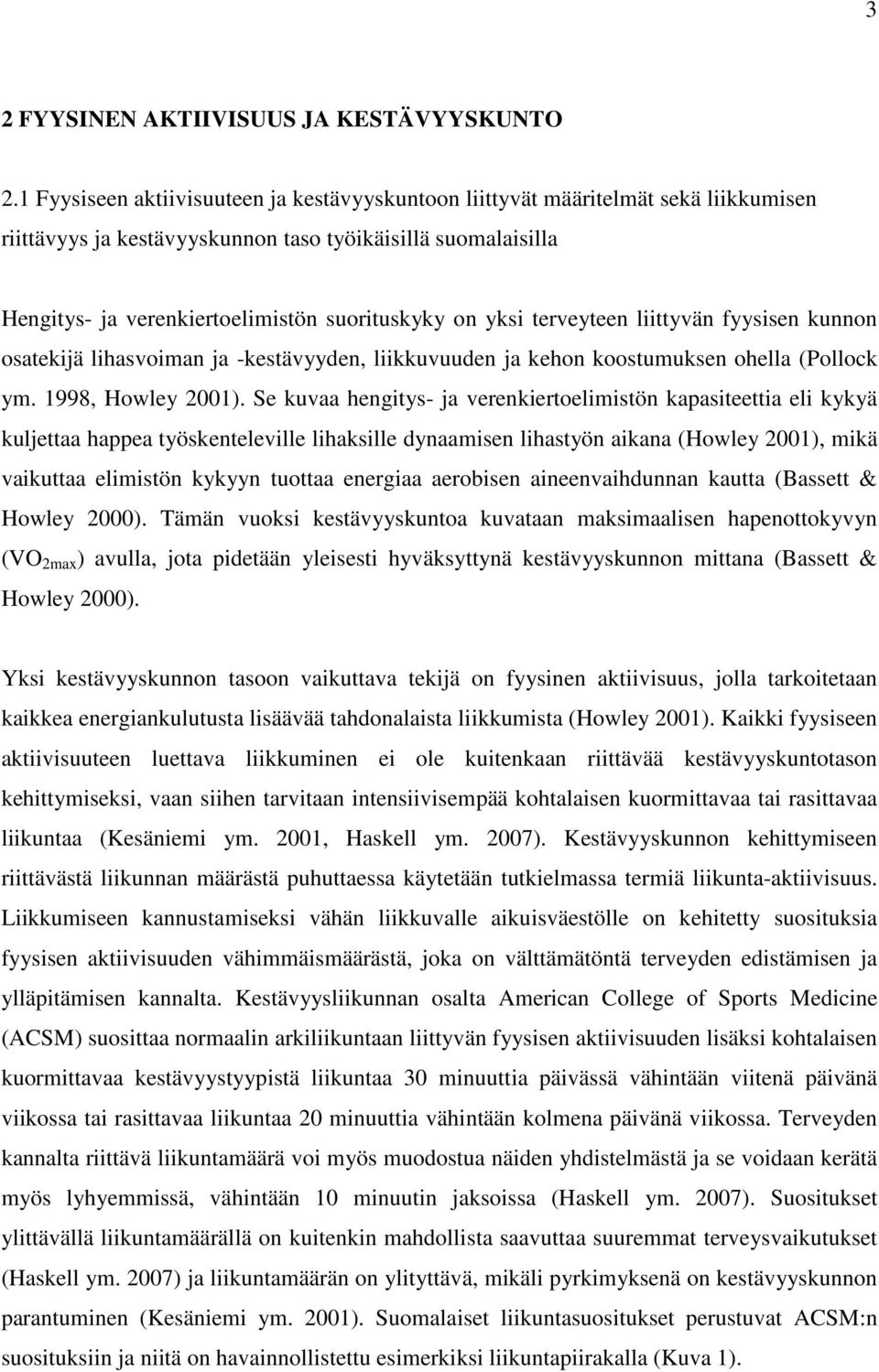 yksi terveyteen liittyvän fyysisen kunnon osatekijä lihasvoiman ja -kestävyyden, liikkuvuuden ja kehon koostumuksen ohella (Pollock ym. 1998, Howley 2001).