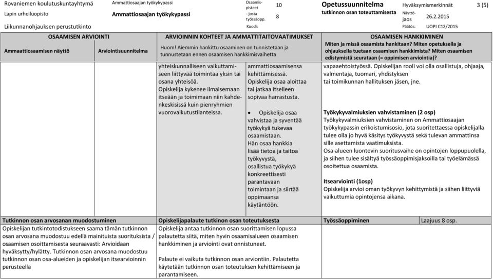 Hän osaa hankkia lisää tietoa ja taitoa työkyvystä, osallistua työkykyä konkreettisesti parantavaan toimintaan ja siirtää oppimaansa käytäntöön. vapaaehtoistyössä.