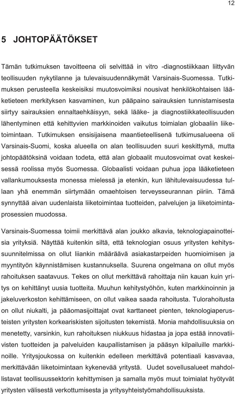 lääke- ja diagnostiikkateollisuuden lähentyminen että kehittyvien markkinoiden vaikutus toimialan globaaliin liiketoimintaan.