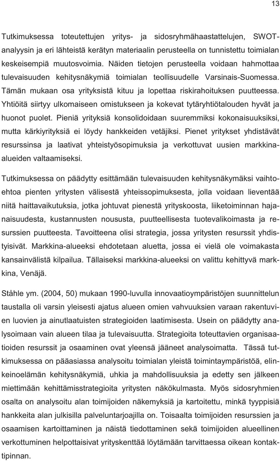 Yhtiöitä siirtyy ulkomaiseen omistukseen ja kokevat tytäryhtiötalouden hyvät ja huonot puolet.