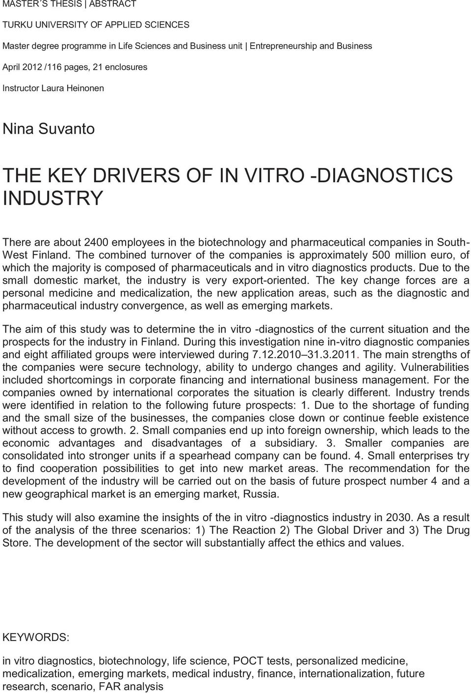 The combined turnover of the companies is approximately 500 million euro, of which the majority is composed of pharmaceuticals and in vitro diagnostics products.