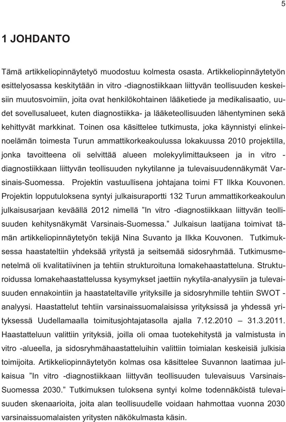 sovellusalueet, kuten diagnostiikka- ja lääketeollisuuden lähentyminen sekä kehittyvät markkinat.