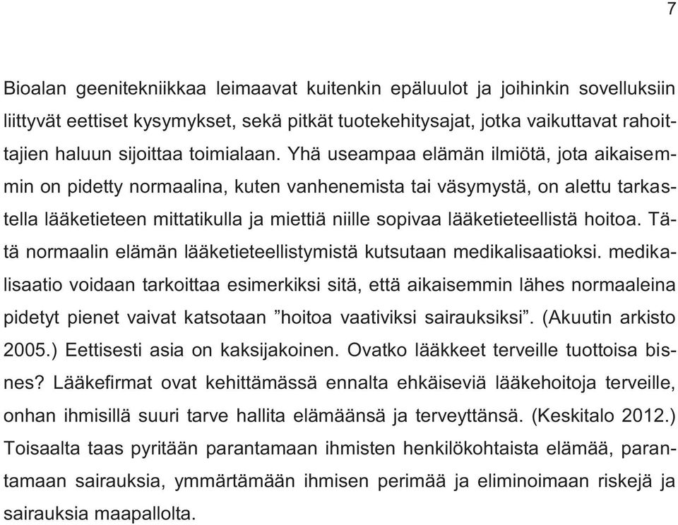 Yhä useampaa elämän ilmiötä, jota aikaisemmin on pidetty normaalina, kuten vanhenemista tai väsymystä, on alettu tarkastella lääketieteen mittatikulla ja miettiä niille sopivaa lääketieteellistä