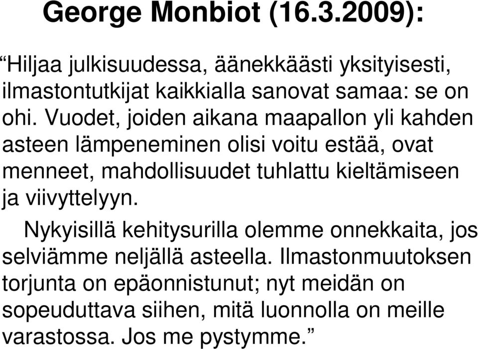 Vuodet, joiden aikana maapallon yli kahden asteen lämpeneminen olisi voitu estää, ovat menneet, mahdollisuudet tuhlattu