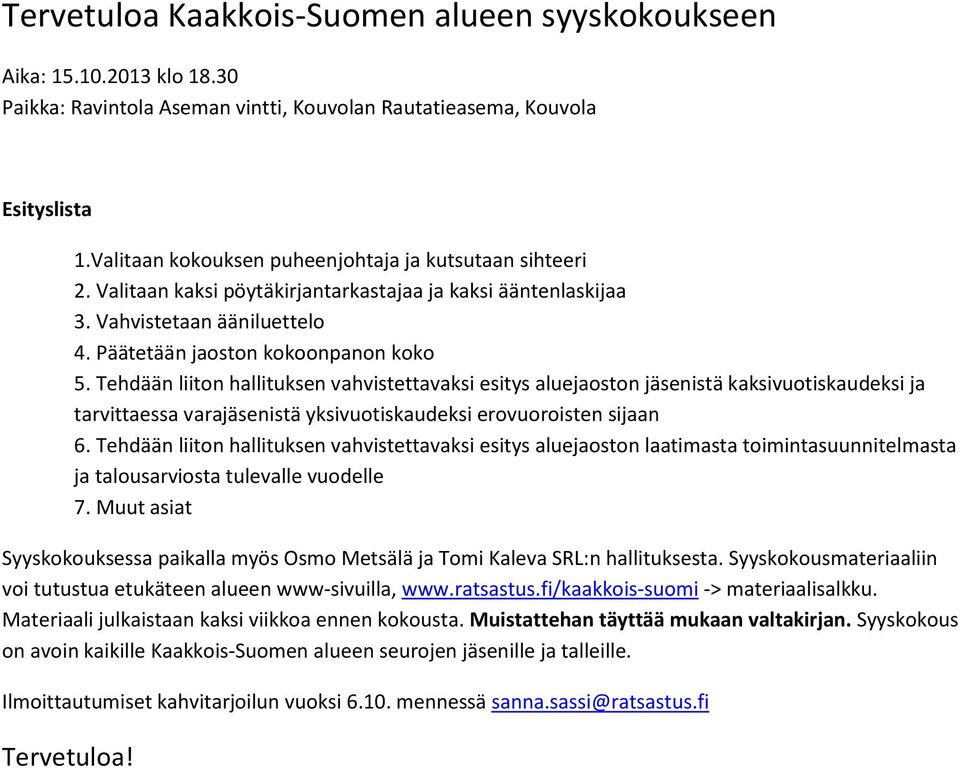 Tehdään liiton hallituksen vahvistettavaksi esitys aluejaoston jäsenistä kaksivuotiskaudeksi ja tarvittaessa varajäsenistä yksivuotiskaudeksi erovuoroisten sijaan 6.