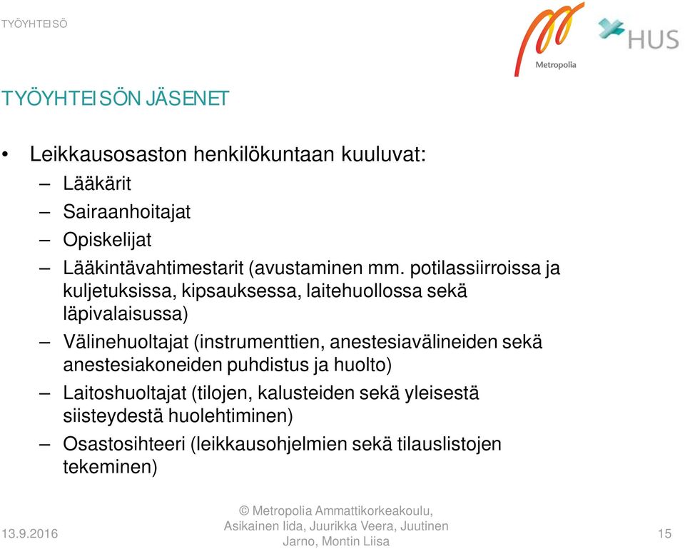 potilassiirroissa ja kuljetuksissa, kipsauksessa, laitehuollossa sekä läpivalaisussa) Välinehuoltajat (instrumenttien,