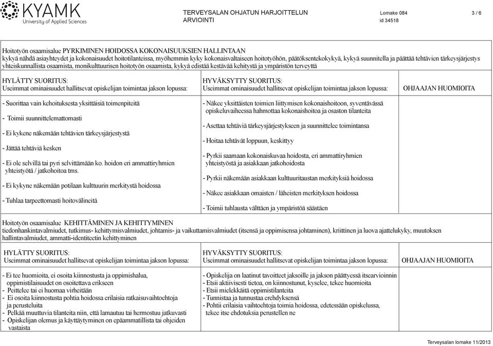 Useimmat ominaisuudet hallitsevat opiskelijan toimintaa jakson lopussa: Useimmat ominaisuudet hallitsevat opiskelijan toimintaa jakson lopussa: OHJAAJAN HUOMIOITA - Suorittaa vain kehoituksesta