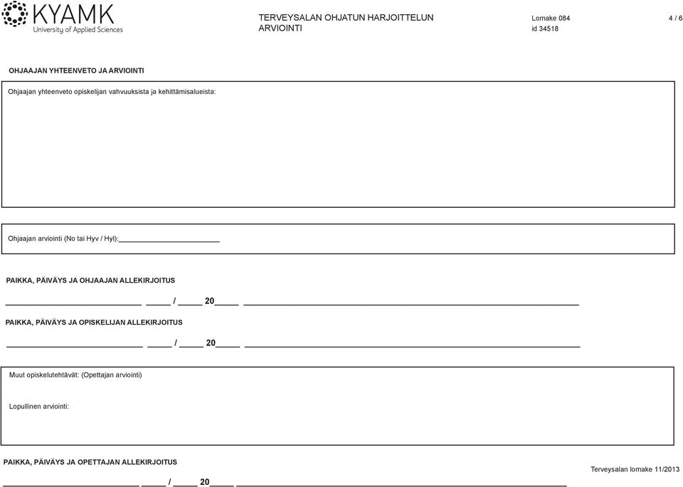 ALLEKIRJOITUS / 20 PAIKKA, PÄIVÄYS JA OPISKELIJAN ALLEKIRJOITUS / 20 Muut
