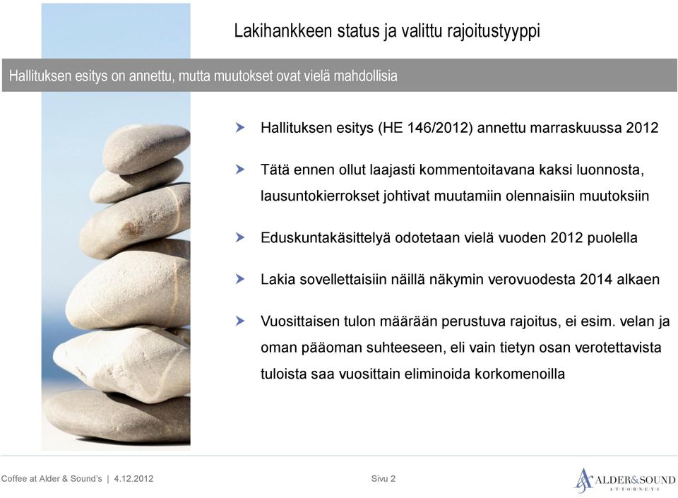 Eduskuntakäsittelyä odotetaan vielä vuoden 2012 puolella Lakia sovellettaisiin näillä näkymin verovuodesta 2014 alkaen Vuosittaisen tulon määrään