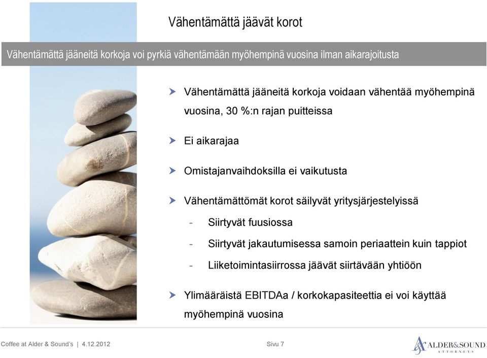 Vähentämättömät korot säilyvät yritysjärjestelyissä - Siirtyvät fuusiossa - Siirtyvät jakautumisessa samoin periaattein kuin