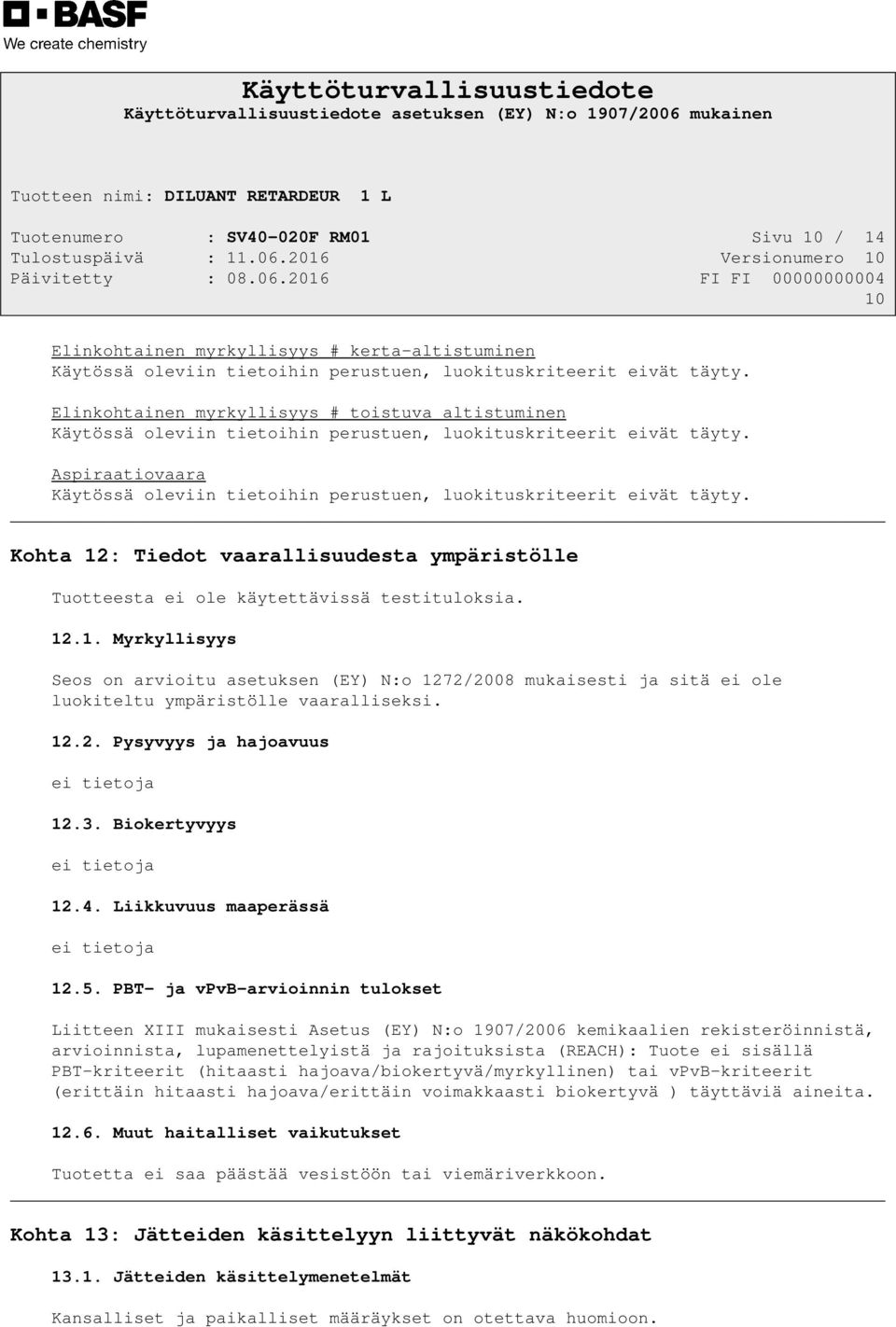 3. Biokertyvyys ei tietoja 12.4. Liikkuvuus maaperässä ei tietoja 12.5.