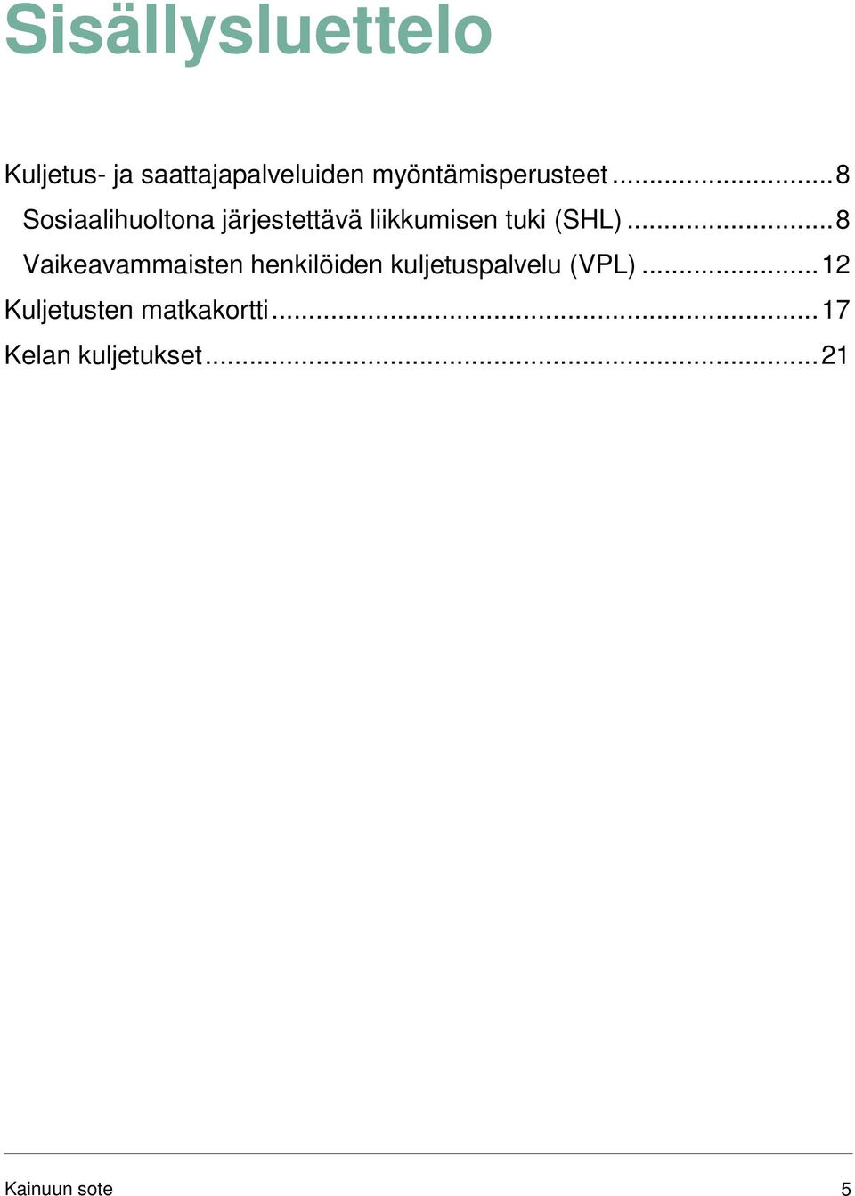 .. 8 Sosiaalihuoltona järjestettävä liikkumisen tuki (SHL).