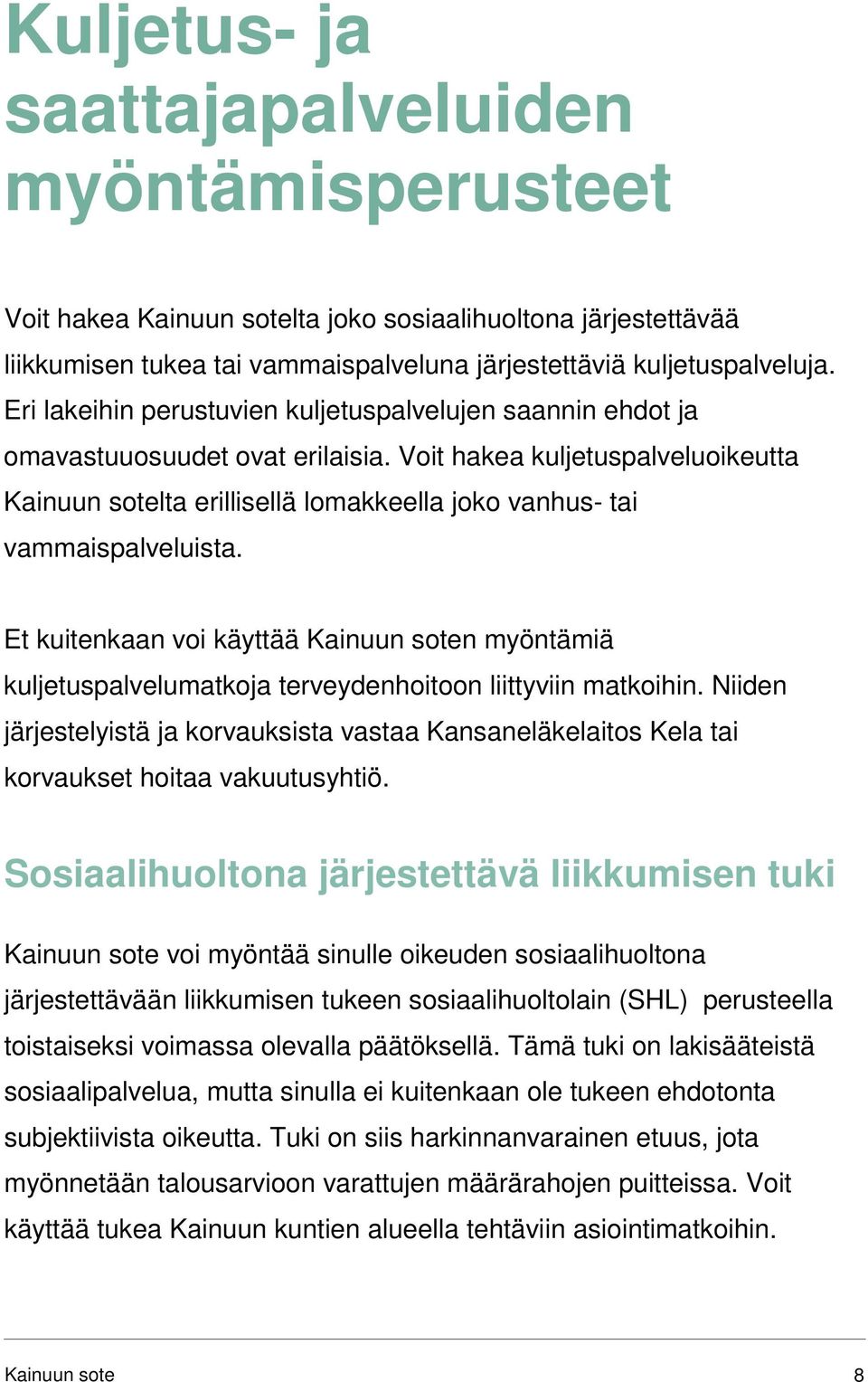 Et kuitenkaan voi käyttää n myöntämiä kuljetuspalvelumatkoja terveydenhoitoon liittyviin matkoihin.