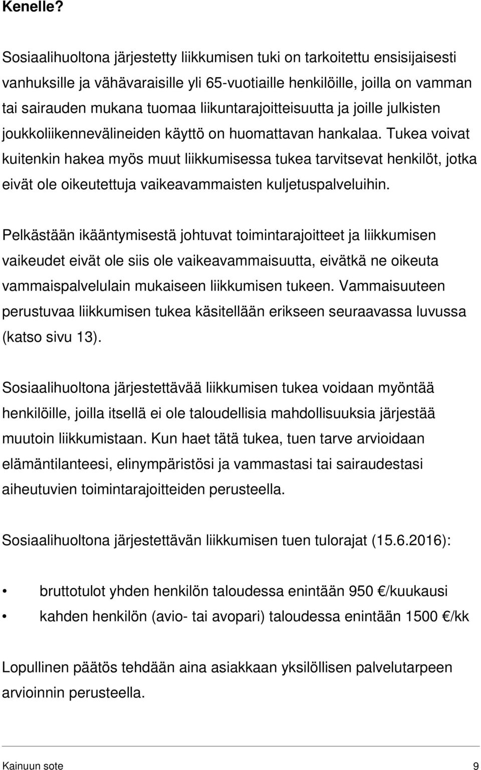 liikuntarajoitteisuutta ja joille julkisten joukkoliikennevälineiden käyttö on huomattavan hankalaa.