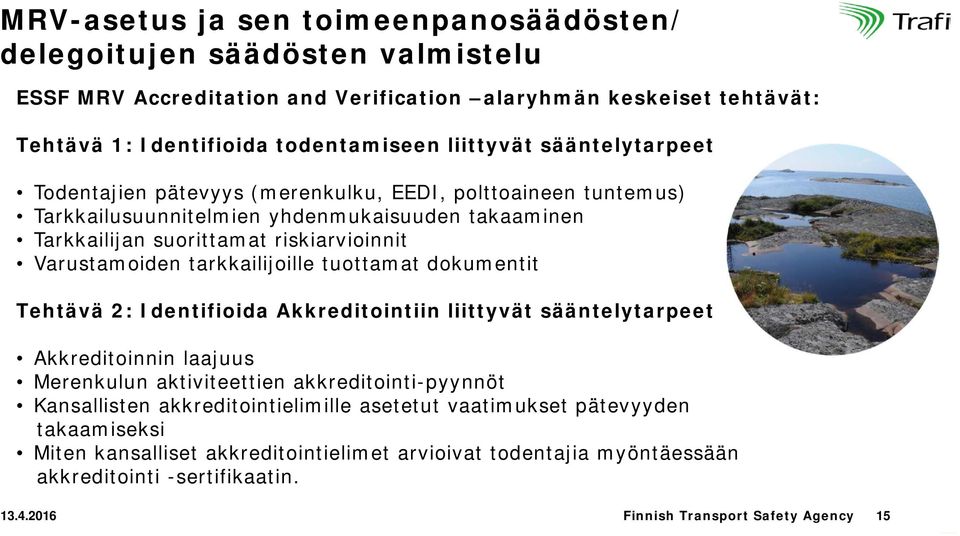 tarkkailijoille tuottamat dokumentit Tehtävä 2: Identifioida Akkreditointiin liittyvät sääntelytarpeet Akkreditoinnin laajuus Merenkulun aktiviteettien akkreditointi-pyynnöt Kansallisten